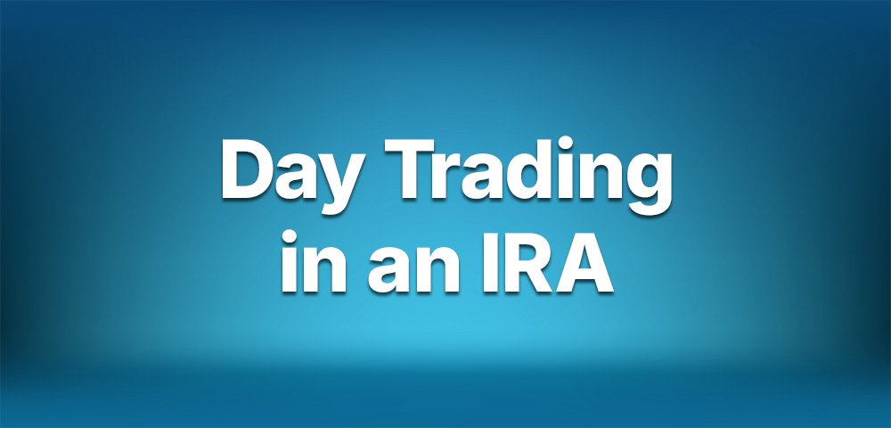 Day Trading in an IRA IRA101