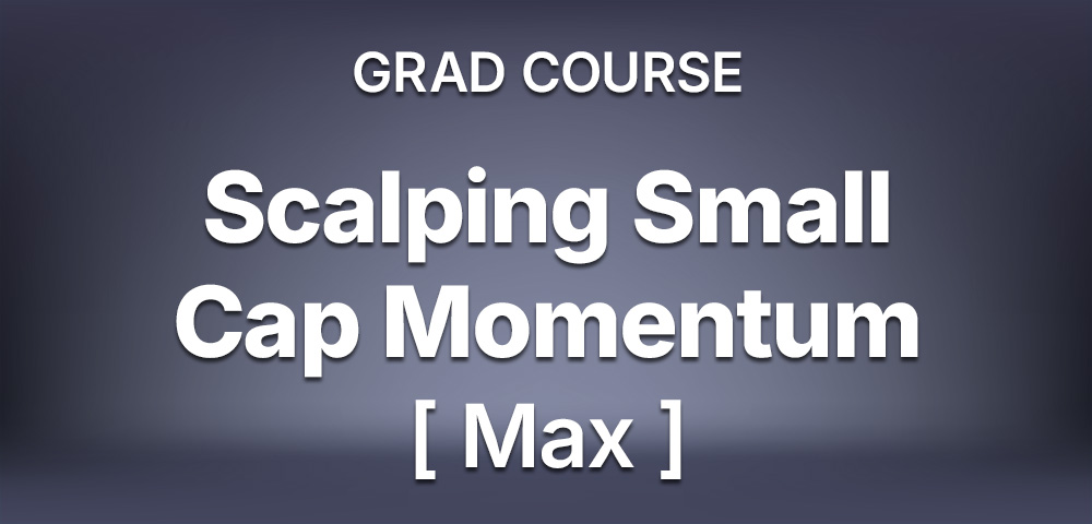 Grad Course: Scalping Small Cap Momentum (Max) SCAL101